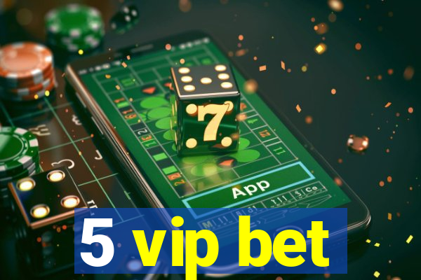 5 vip bet